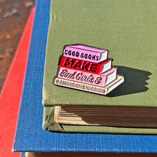 Pin Badge / Lapel Pin - Good Books Make Bad Girls & Dangerous Women
