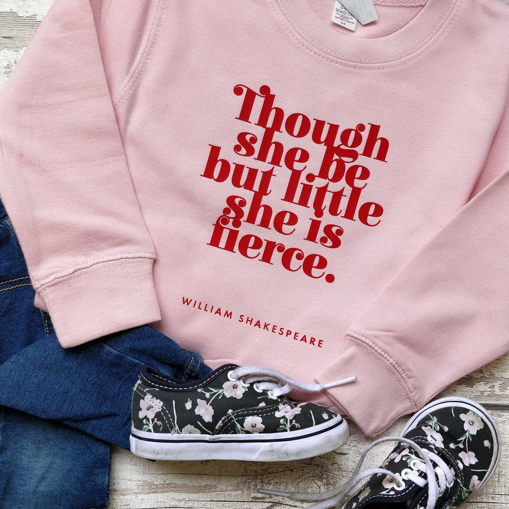 Sweatshirt Top - Though She Be But Little She is Fierce - Shakespeare - Kids