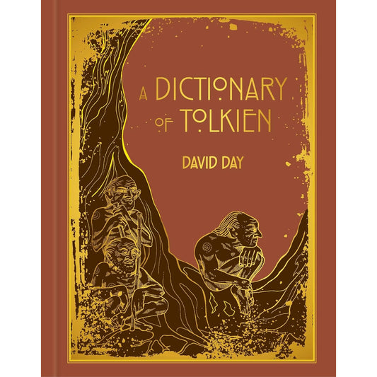 A Dictionary of Tolkien: DELUXE EDITION - An A-Z Guide to the Creatures, Plants, Events and Places of Tolkien's World