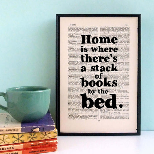Book Print - Home is Where There's a Stack of Books by the Bed