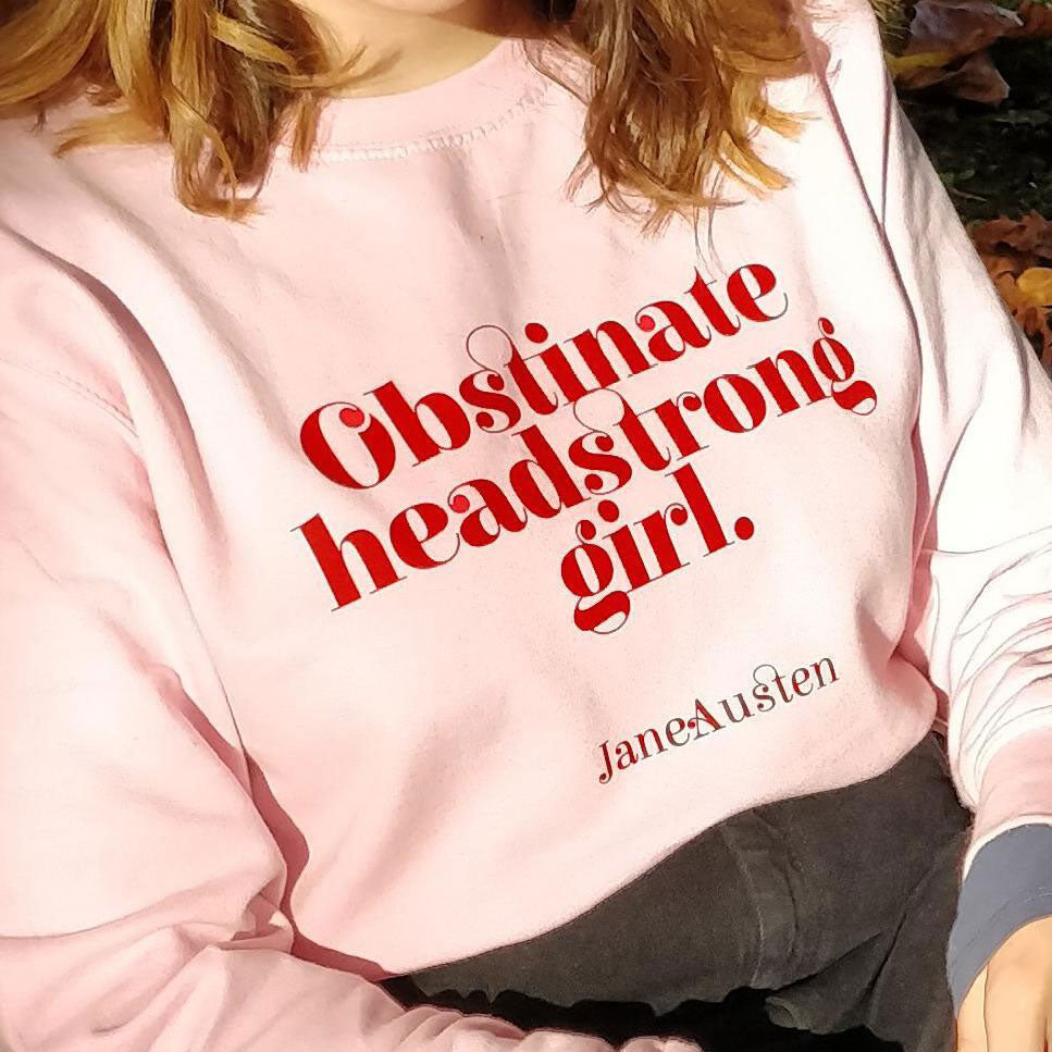 Sweatshirt Top - Obstinate Headstrong Girl - Jane Austen