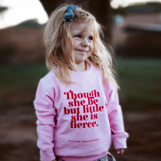 Sweatshirt Top - Though She Be But Little She is Fierce - Shakespeare - Kids